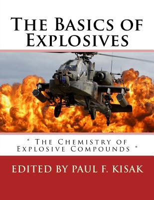 The Basics of Explosives: " The Chemistry of Explosive Compounds " - Kisak, Paul F