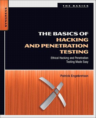 The Basics of Hacking and Penetration Testing: Ethical Hacking and Penetration Testing Made Easy - Engebretson, Patrick