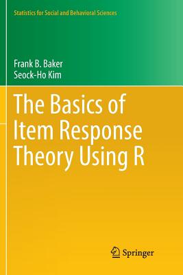 The Basics of Item Response Theory Using R - Baker, Frank B, and Kim, Seock-Ho