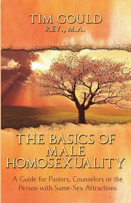 The Basics of Male Homosexuality (A Guide for Pastors, Counselors or the Person with Same-Sex Attractions) - Dallas, Joe (Contributions by), and Gould, Tim