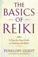 The Basics of Reiki: The Basics of Reiki: A Step-by-Step Guide to Healing with Reiki