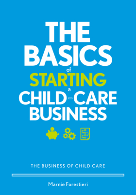 The Basics of Starting a Child-Care Business: The Business of Child Care - Forestieri, Marnie