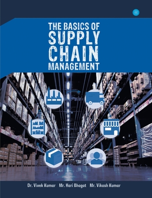 The basics of supply chain management - Kumar, Vivek, Dr.