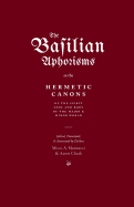 The Basilian Aphorisms: Or the Hermetic Canons of the Spirit, Soul, and Body of the Major and Minor World