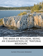 The Basis of Relgion, Being an Examination of Natural Religion.