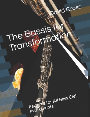 The Bassis for Transformation: Patterns for All Bass Clef Instruments - Gross, David C