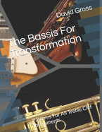 The Bassis For Transformation: Patterns For All Treble Clef Instruments
