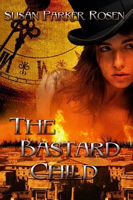 The Bastard Child - Rosen, Susan Parker