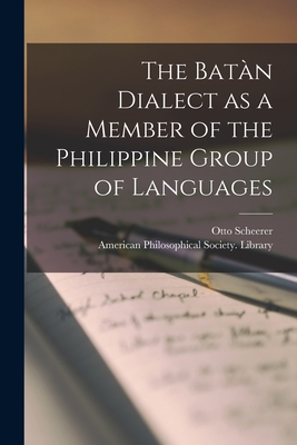 The Batn Dialect as a Member of the Philippine Group of Languages - Scheerer, Otto, and American Philosophical Society Library (Creator)