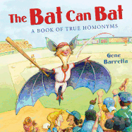 The Bat Can Bat: A Book of True Homonyms
