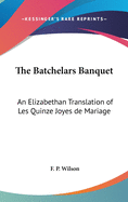 The Batchelars Banquet: An Elizabethan Translation of Les Quinze Joyes de Mariage