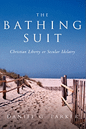 The Bathingsuit: Christian Liberty or Secular Idolatry