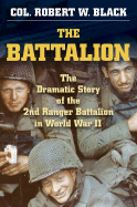 The Battalion: The Dramatic Story of the 2nd Ranger Battalion in World War II