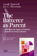 The Batterer as Parent: Addressing the Impact of Domestic Violence on Family Dynamics