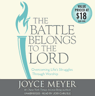 The Battle Belongs to the Lord Lib/E: Overcoming Life's Struggles Through Worship