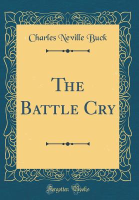 The Battle Cry (Classic Reprint) - Buck, Charles Neville