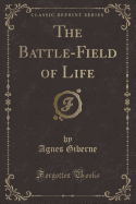 The Battle-Field of Life (Classic Reprint)