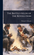The Battle-fields of the Revolution