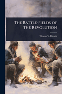 The Battle-fields of the Revolution