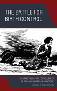 The Battle for Birth Control: Exploring the Lasting Consequences of the Movement's Early Rhetoric