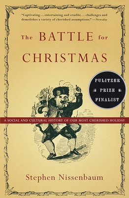The Battle for Christmas: A Cultural History of America's Most Cherished Holiday - Nissenbaum, Stephen