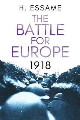 The Battle for Europe, 1918 - Essame, Hubert