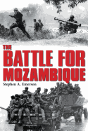 The Battle for Mozambique: The Frelimo-Renamo Struggle, 1977-1992