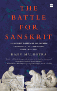 The Battle for Sanskrit: is Sanskrit Political or Sacred, Oppressive Orliberating, Dead or Alive?