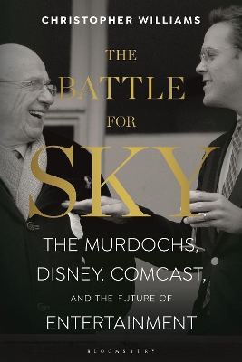 The Battle for Sky: The Murdochs, Disney, Comcast and the Future of Entertainment - Williams, Christopher