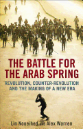 The Battle for the Arab Spring: Revolution, Counter-revolution and the Making of a New Era