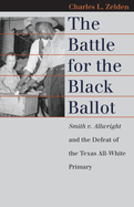 The Battle for the Black Ballot: Smith V. Allwright and the Defeat of the Texas All White Primary
