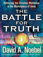 The Battle for Truth: Defending the Christian Worldview in the Marketplace of Ideas