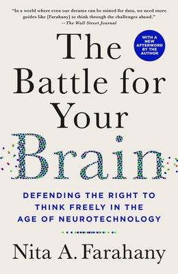 The Battle for Your Brain: Defending the Right to Think Freely in the Age of Neurotechnology - Farahany, Nita A