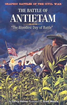 The Battle of Antietam: "The Bloodiest Day of Battle" - Hama, Larry
