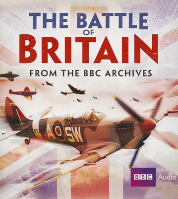 The Battle of Britain: From the BBC Archives - Bbc, The, and Jones, Mark, and Pigott-Smith, Tim (Read by)