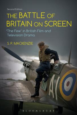 The Battle of Britain on Screen: 'The Few' in British Film and Television Drama - MacKenzie, S. P.