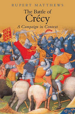 The Battle of Crecy: A Campaign in Context - Matthews, Rupert