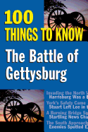The Battle of Gettysburg: 100 Things to Know