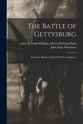 The Battle of Gettysburg: From the History of the Civil War in America - Paris, Louis-Philippe-Albert D'Orle ans (Creator), and Nicholson, John Page 1842-1922