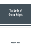 The battle of Groton Heights: a collection of narratives, official reports, records, &c., of the storming of Fort Griswold, and the burning of New London by British troops, under the command of Brig.-Gen. Benedict Arnold, on the sixth of September...