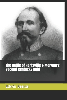 The Battle of Hartsville & Morgan's Second Kentucky Raid - Service, National Park (Editor), and Bearss, Edwin