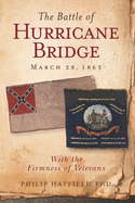 The Battle of Hurricane Bridge, March 28, 1863: With the Firmness of Veterans