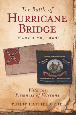 The Battle of Hurricane Bridge, March 28, 1863: With the Firmness of Veterans - Hatfield, Philip, PhD