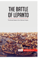 The Battle of Lepanto: The Brutal Defeat of the Ottoman Empire