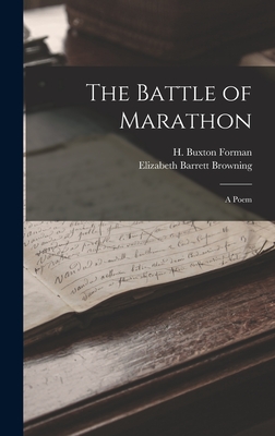 The Battle of Marathon: A Poem - Browning, Elizabeth Barrett, and Forman, H Buxton