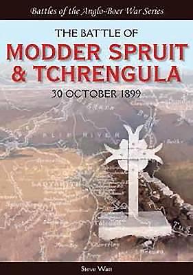 The Battle of Modder Spruit and Tchrengula: The Fight for Ladysmith, 30 October 1899 - Watt, Steve