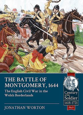 The Battle of Montgomery, 1644: The English Civil War in the Welsh Borderlands - Worton, Jonathan