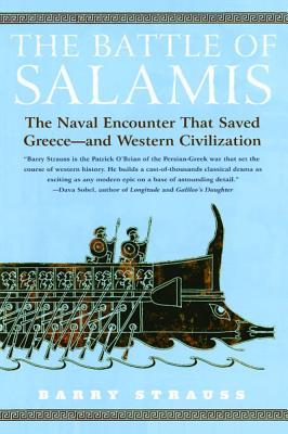 The Battle of Salamis: The Naval Encounter That Saved Greece -- And Western Civilization - Strauss, Barry
