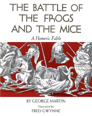 The Battle of the Frogs and the Mice: A Homeric Fable - Martin, George