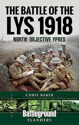 The Battle of the Lys 1918: North: Objective Ypres - 